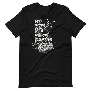 No More Life Without Parole - Designed Conviction - Short-Sleeve Unisex T-Shirt