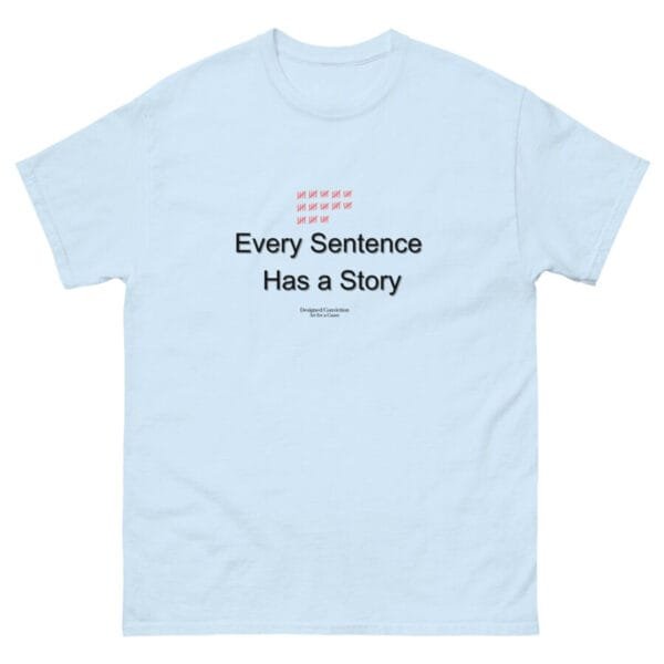 Every Sentence Has a Story – Conversation Starter classic tee