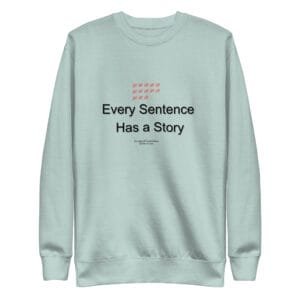 Every Sentence Has a Story – Conversation Starter - Unisex Premium Sweatshirt