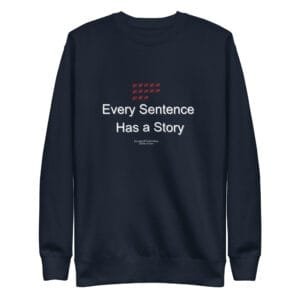 Every Sentence Has a Story – Conversation Starter - Unisex Premium Sweatshirt